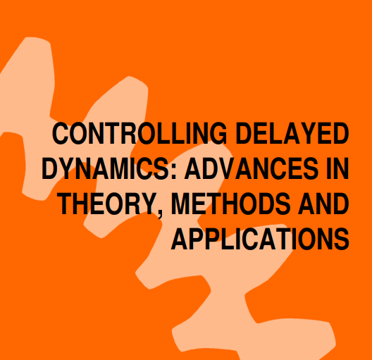 CONTROLLING DELAYED DYNAMICS: ADVANCES THEORY, METHODS AND APPLICATIONS